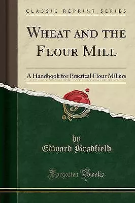 Wheat and the Flour Mill A Handbook for Practical
