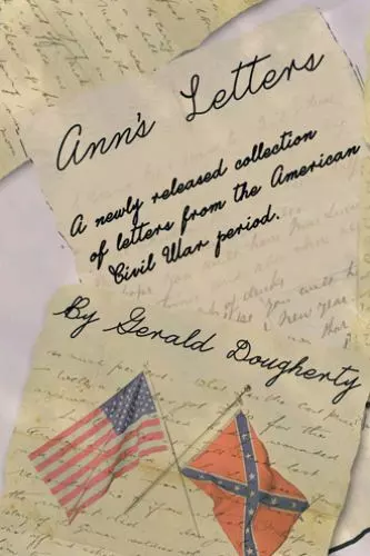 Ann's Letters: A Newly Released Collection of Letters from the American Civil...