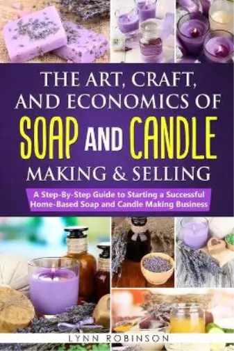 Lynn Robinson The Art, Craft, and Economics of Soap and Candle Making an (Poche)
