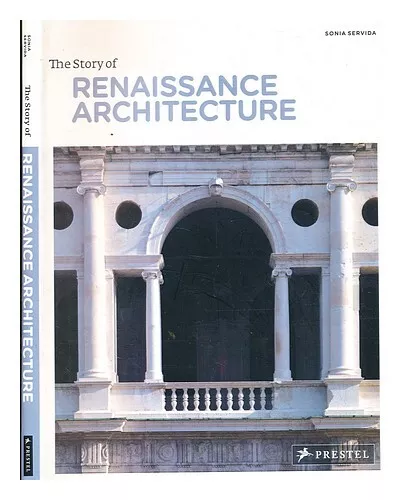 SERVIDA, SONIA The story of Renaissance architecture / Sonia Servida First Editi