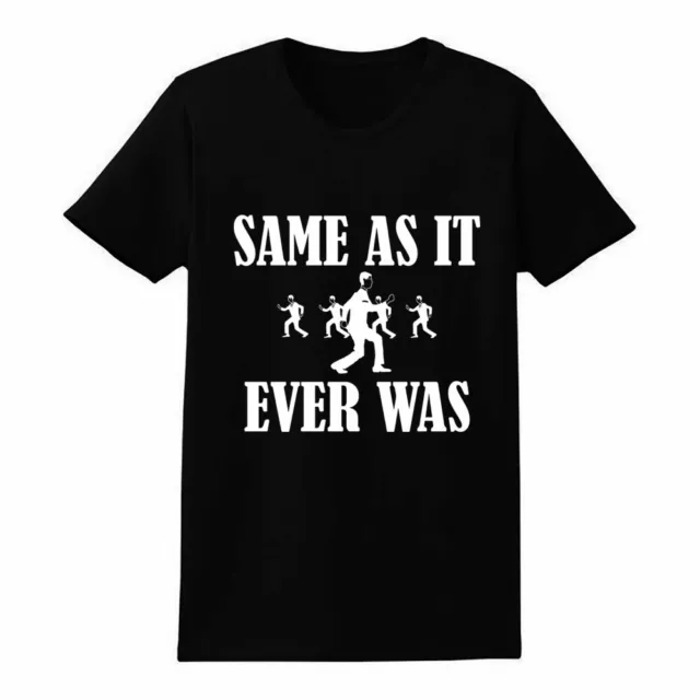 Funny Same As It Ever Was Print Sarcastic Talking Heads David Unisex T-Shirt