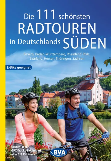 Die 111 schönsten Radtouren in Deutschlands Süden, E-Bike geeignet,...