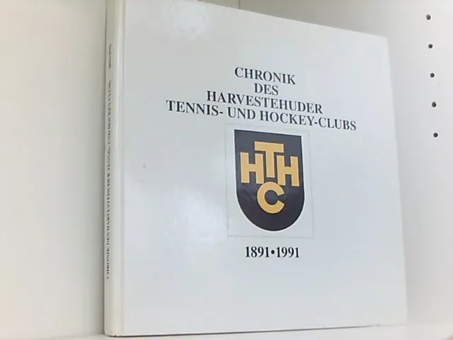 Chronik des Harvestehuder Tennis- und Hockey-Clubs 1891-1991 HTHC, Hrsg.: