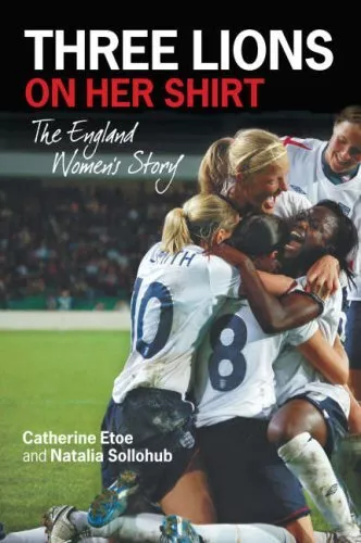 Three Lions on Her Shirt: The Englan..., Catherine Etoe