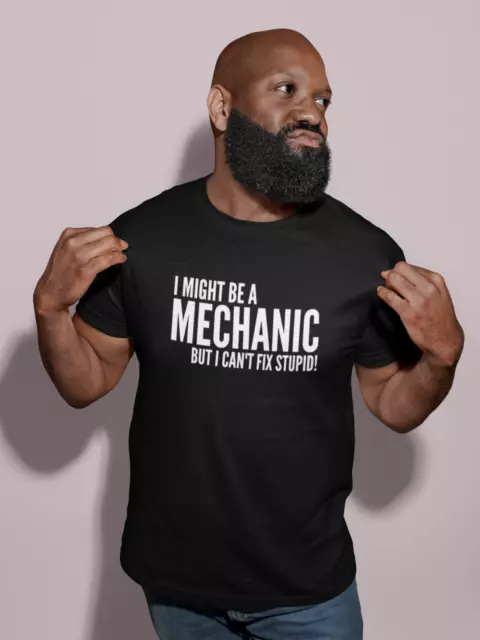 Maglietta I Might Be A Mechanic But I Can't Fix Stupid Uomo/Adulti Novità Divertente