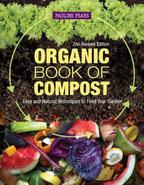 Organic Book of Compost, 2nd Revised Edition: Easy and Natural Techniques to Fee