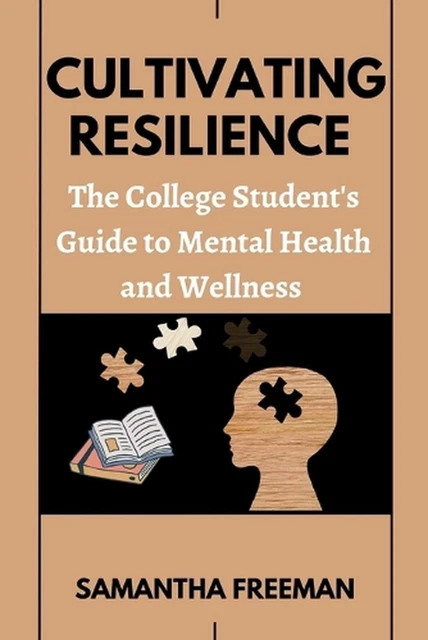 Cultivating Resilience: The College Student's Guide to Mental Health and Wellnes
