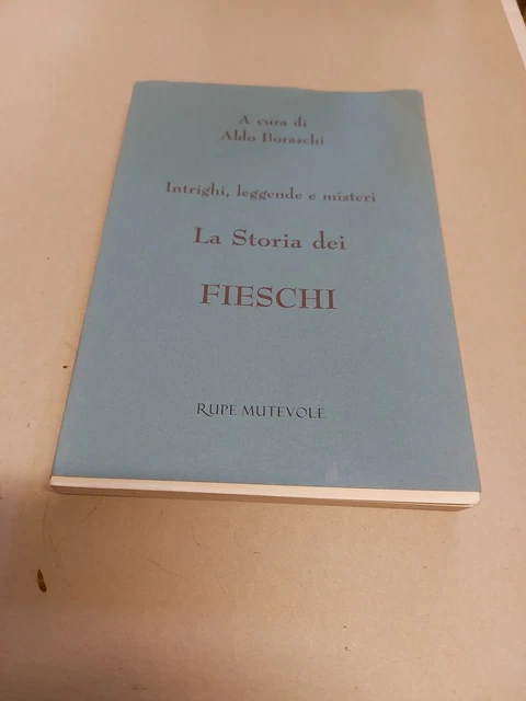 A. BORASCHI (Cur). LA STORIA.DEI FIESCHI, Rupe Mutevole Ed, 17f24