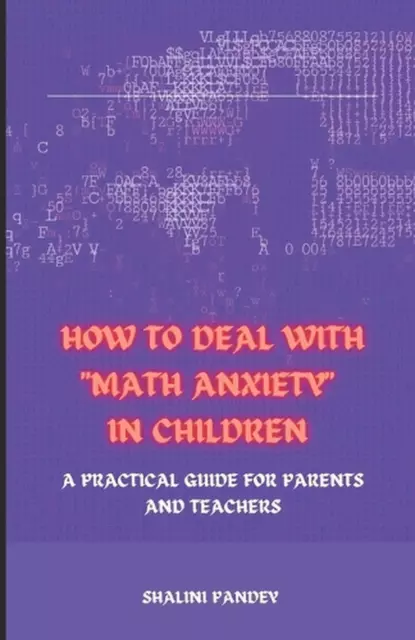 How to Deal with Math Anxiety in Children: A Practical Guide for Parents and Tea