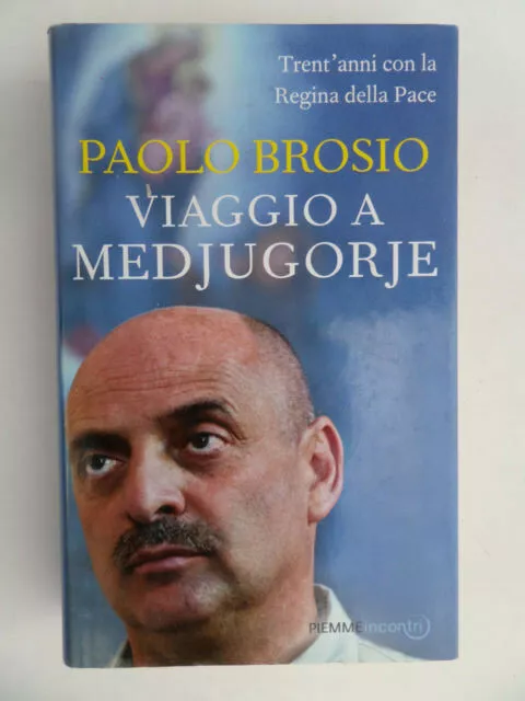 Paolo Brosio -VIAGGIO A MEDJUGORJE- PRIMA EDIZIONE -  PIEMME 2011 INCONTRI- D95