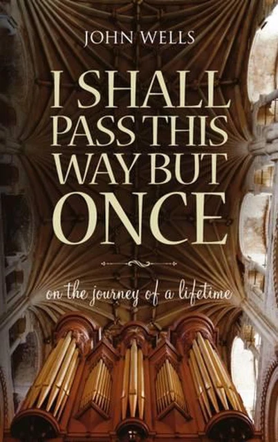 I Shall Pass This Way but Once: On the Journey of a Lifetime by John Wells Paper