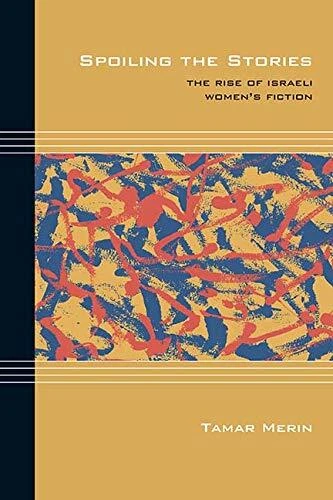 SPOILING THE STORIES: THE RISE OF ISRAELI WOMEN'S FICTION By Tamar Merin *Mint*