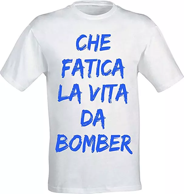 Maglietta CHE FATICA LA VITA DA BOMBER