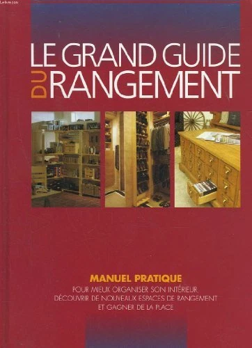 LE GRAND GUIDE du rangement : Manuel pratique pour mieux organiser son ...