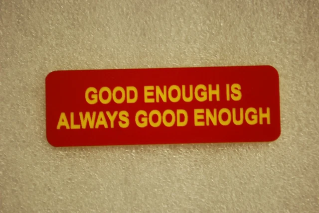 GOOD ENOUGH IS ALWAYS GOOD ENOUGH   (Fun Badges)