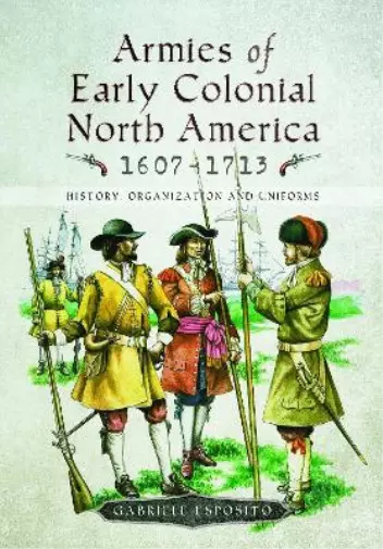 Gabriele Esposito Armies of Early Colonial North America 1607 - 1713 (Relié)