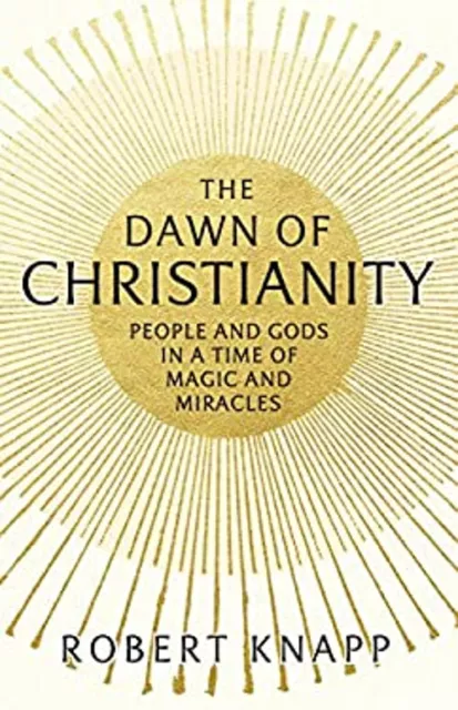 El Amanecer De Cristianismo: Personas Y Gods en Una Age Of Miracles