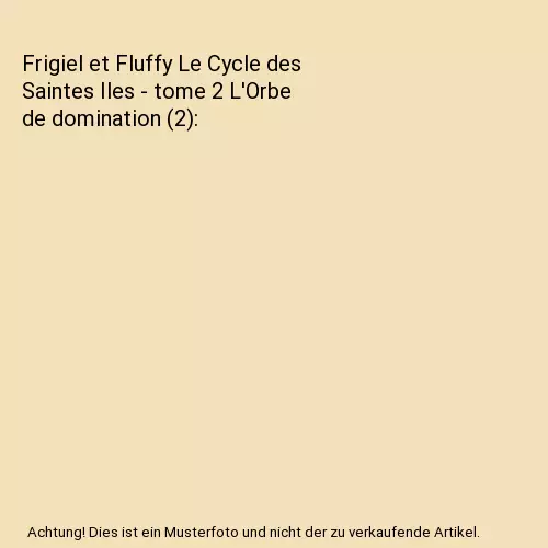 Frigiel et Fluffy Le Cycle des Saintes Iles - tome 2 L'Orbe de domination (2), F