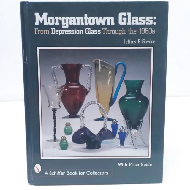 MORGANTOWN GLASS: FROM DEPRESSION GLASS THROUGH THE 1960S By Jeffrey B Snyder