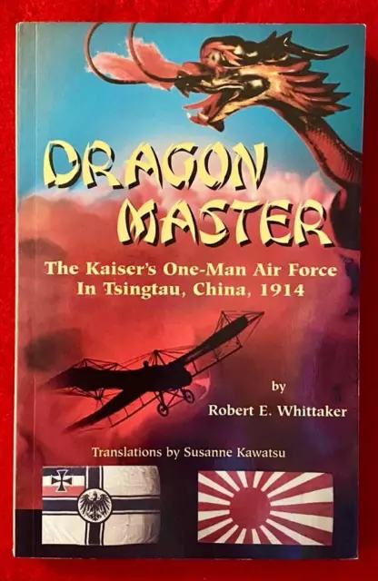 "Dragon Master" by R Wittaker (Signed) Kaiser's One-Man Air Force in China 1914