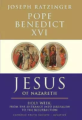 Jesus of Nazareth: From the Entrance into Jerusalem to the Resurrection-Pope Ben