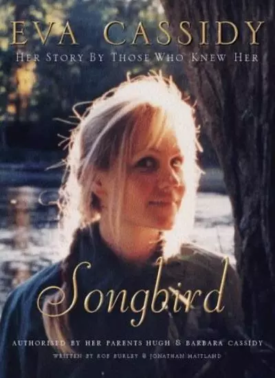 Eva Cassidy: Songbird: By Those Who Knew Her Authorised by Hugh and Barbara Cas