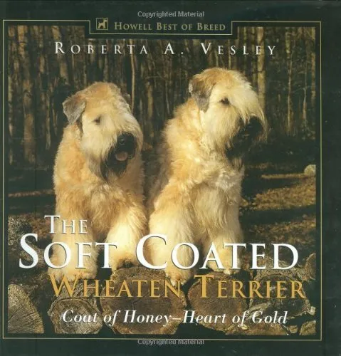 Soft Coated Wheaten Terrier: Coat of Honey, Heart of Gold (Howe