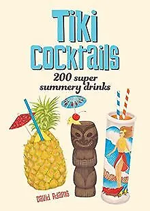 Tiki Cocktails: 200 Super Summery Drinks by Adam... | Book | condition very good