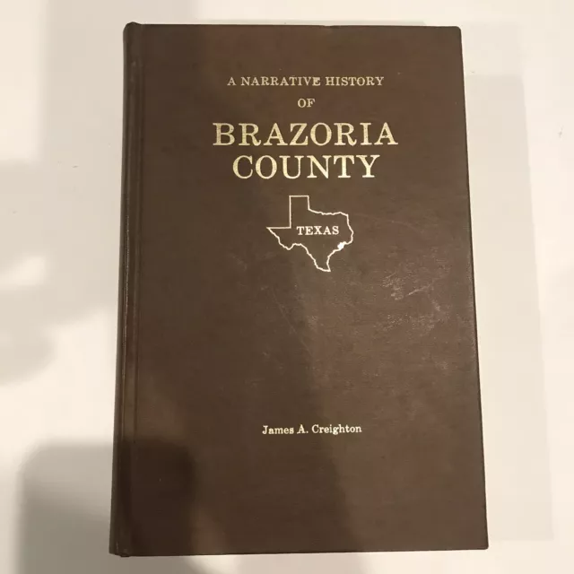 A Narrative History of Brazoria County Texas by James A. Creighton 1975 Book