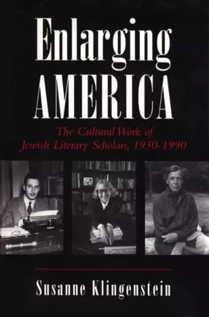Enlarging America: The Cultural Work of Jewish Literary Scholars, 1930-1990 by S