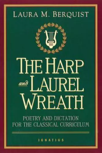 Harp and Laurel Wreath : Poetry and Dictation for the Classical Curriculum by...