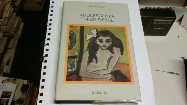 Neubauer, John - ADOLESCENZA FIN-DE-SIECLE - Il Mulino 1997, 5ag21 Neubauer, John - ADOLESCENZA FIN-DE-SIECLE - Il Mulino 1997, 5ag21