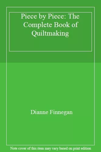 Piece by Piece: The Complete Book of Quiltmaking,Dianne Finnegan