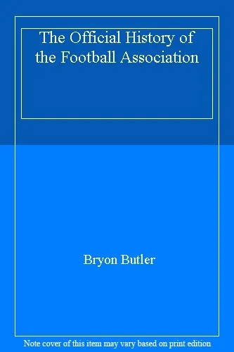 The Official History of the Football Association By  Bryon Butler