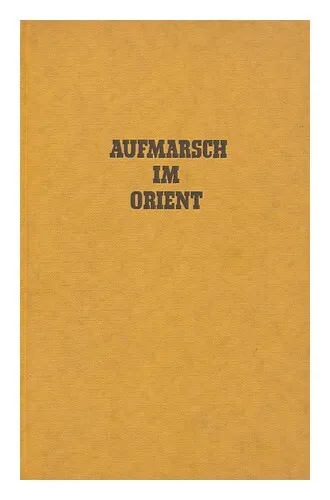 LOJEWSKI, WERNER VON (1907-1980) Aufmarsch im Orient 1942 First Edition Hardcove