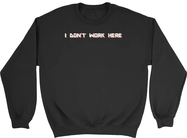 Mens Womens Retirement Jumper Joke Funny I Don't Work Here Sweatshirt Gift