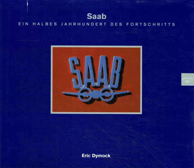 Eric Dymock - Saab - Ein halbes Jahrhundert des Fortschritts - 1947 - 1997