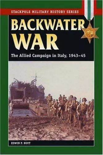 Backwater War: The Allied Campaign in Italy, 1943-45 by Hoyt, Edwin P.