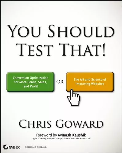 You Should Test That: Conversion Optimization for Mo by Goward, Chris 1118301307