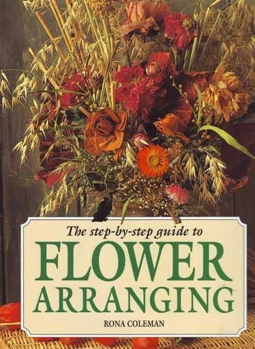 STEP BY STEP Guide to Flower Arranging,Rona Coleman- 9781856274777 EUR ...