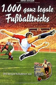 1000 ganz legale Fußballtricks. Die besten Kolumnen aus ... | Buch | Zustand gut