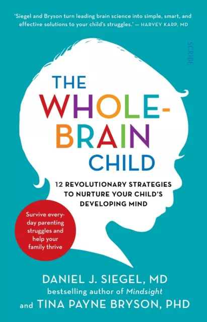 The Whole-Brain Child: 12 Revolutionary Strategies to Nurture Your Child's Devel