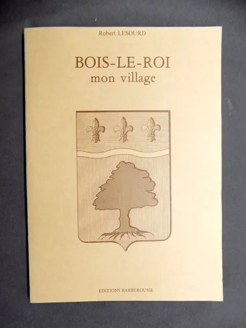 BOIS-LE-ROI Mon village Robert Lesourd - Seine-et-Marne