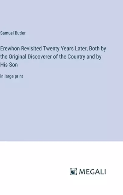 Erewhon Revisited Twenty Years Later, Both by the Original Discoverer of the Cou