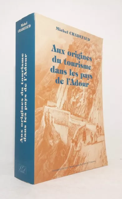 CHADEFAUD (Michel) - Aux origines du tourisme dans les Pays de l'Adour. - 1987.