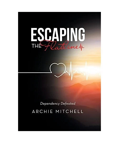 ESCAPING THE FLATLINE: Dependency Defeated, Archie Mitchell EUR 32,13 ...
