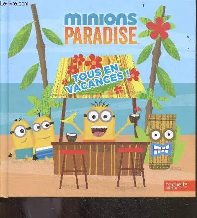 Les Minions - Minions Paradise - Tous en vacances ! - COLLECTIF -