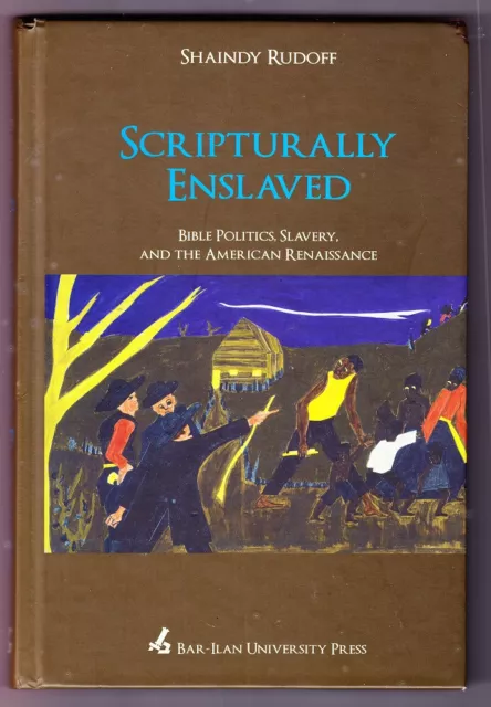Scripturally Enslaved : Bible Politics, Slavery, and the American Renaissance,