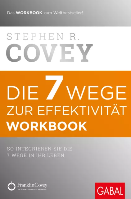 Die 7 Wege zur Effektivität. Workbook Stephen R. Covey