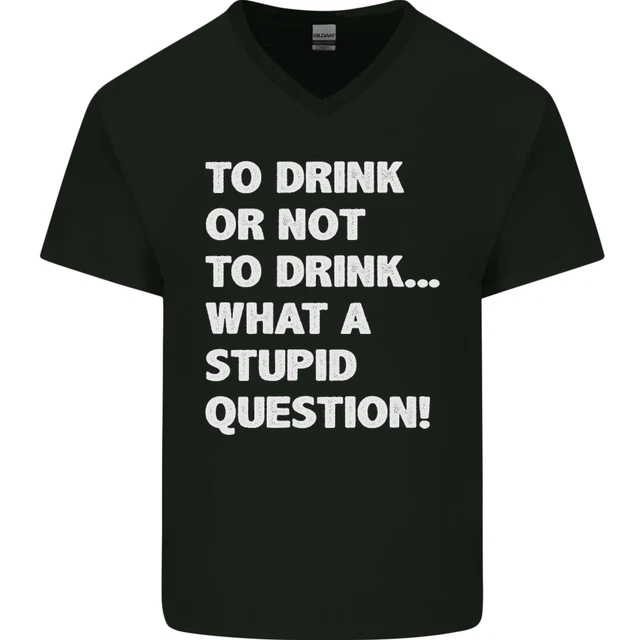 Da bere o non da bere? T-shirt da uomo What a Stupid Question collo a V cotone